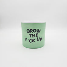 Load image into Gallery viewer, Grow the F*ck Up - Cheeky Plant Co. Pot - 12.5cmD x 12cmH
