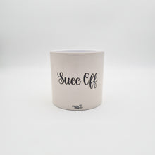 Load image into Gallery viewer, Succ Off - Cheeky Plant Co. Pot - 12.5cmD x 12cmH
