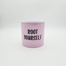 Load image into Gallery viewer, Root Yourself - Cheeky Plant Co. Pot - 12.5cmD x 12cmH
